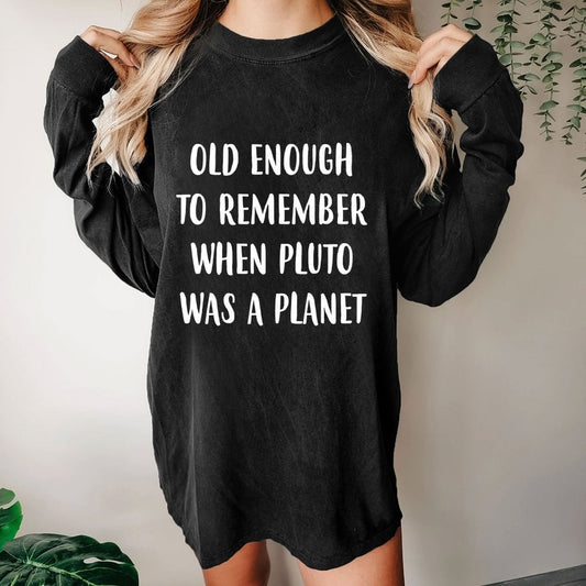 Old Enough to Remember When Pluto Was a Planet Washed Long Sleeve Tee