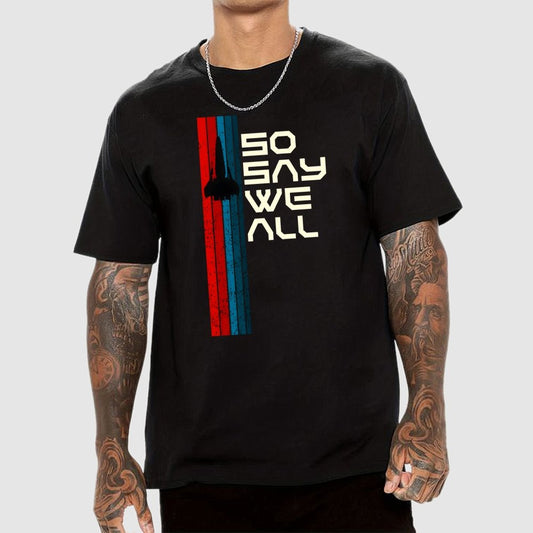 So Say We All - Geeky T-Shirt