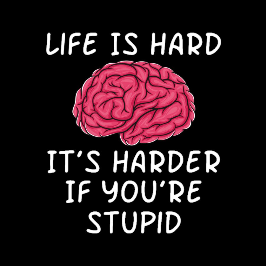 Life Is Hard If It's Harder If You're Stupid Geeky T-Shirt