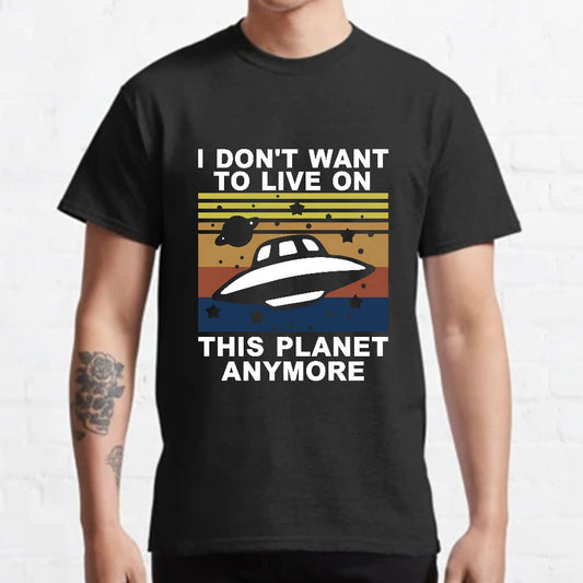I Don't Want To Live On This Planet Anymore Geeky T-Shirt