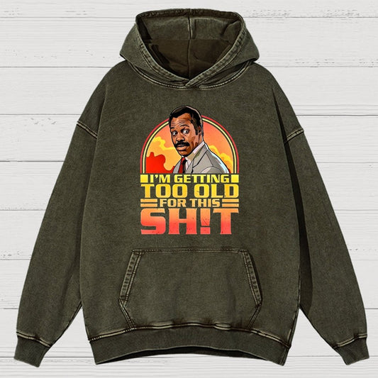 I'm Getting Too Old For This Sh*t Vintage Distressed Hoodie