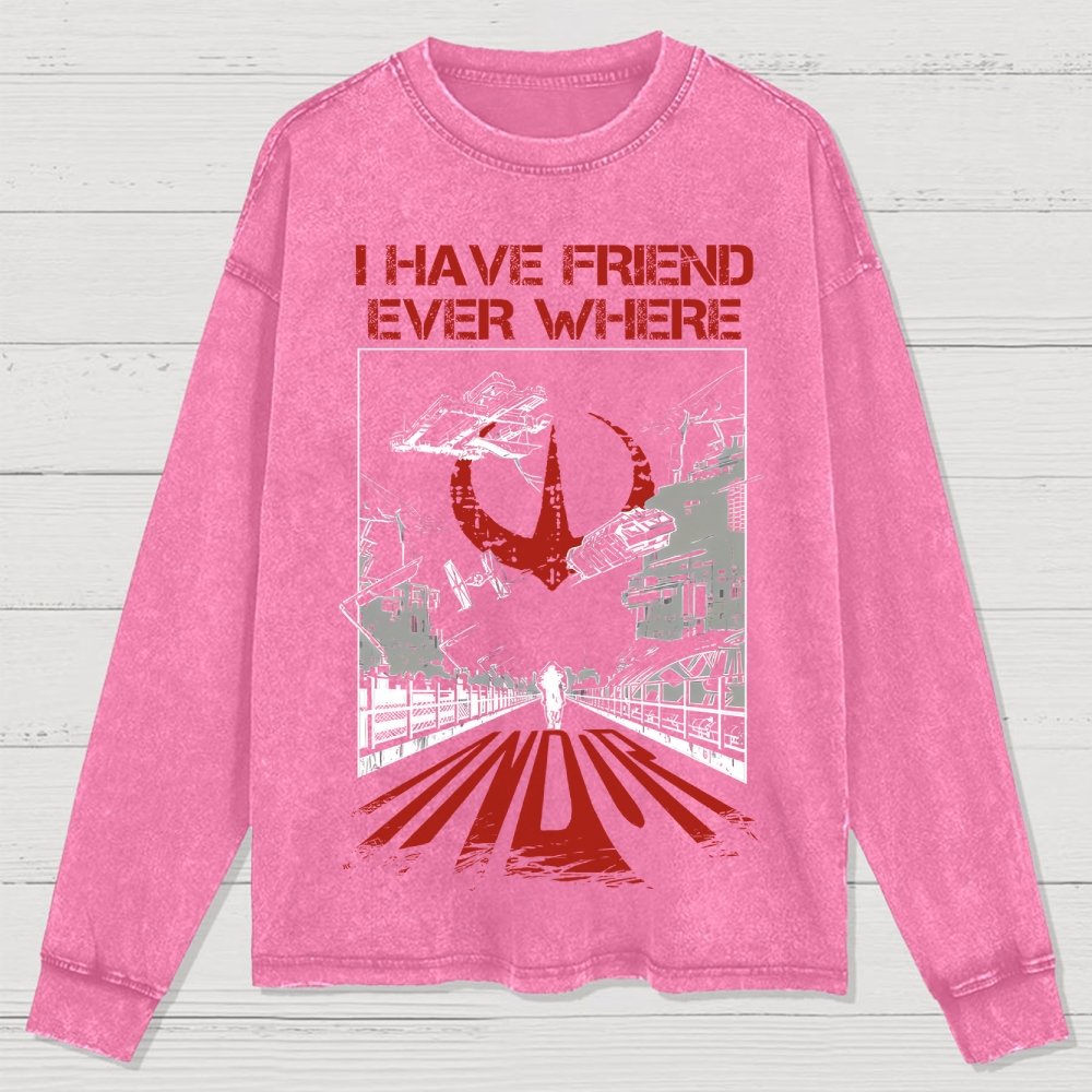 I Have Friends Every where Washed Long Sleeve Tee