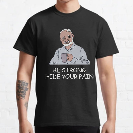 Be Strong Hide Your Pain Geeky T-Shirt