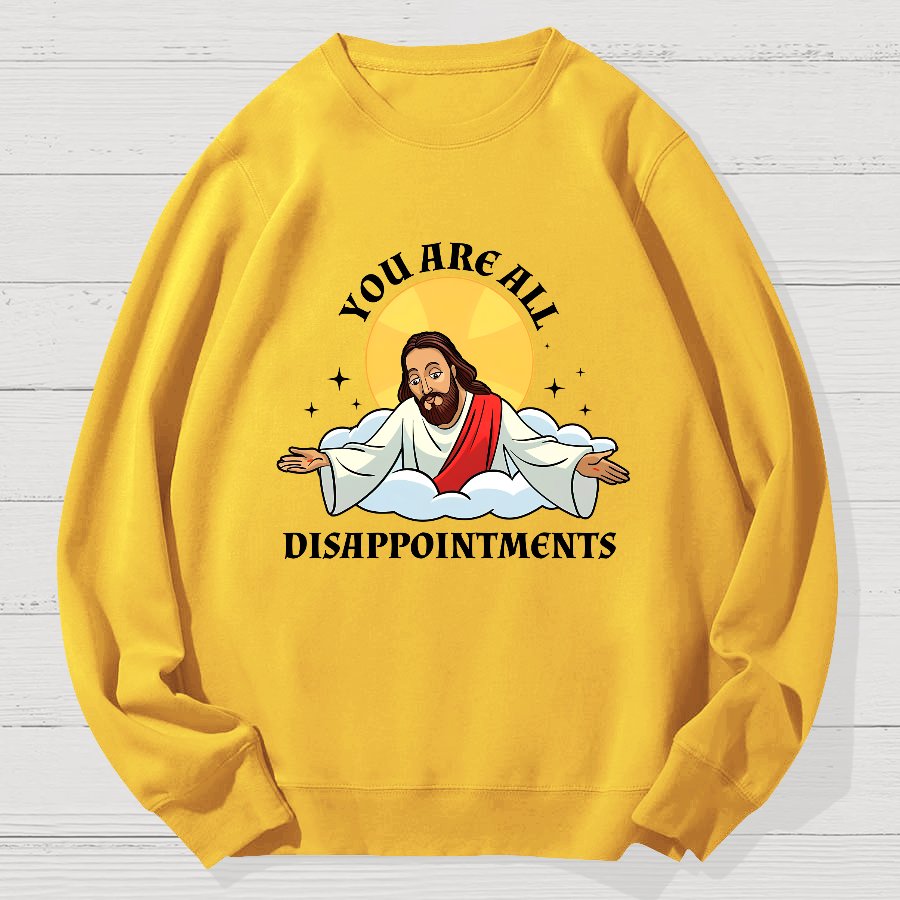 You Are All Disappointments Funny Geek Cotton Sweatshirt