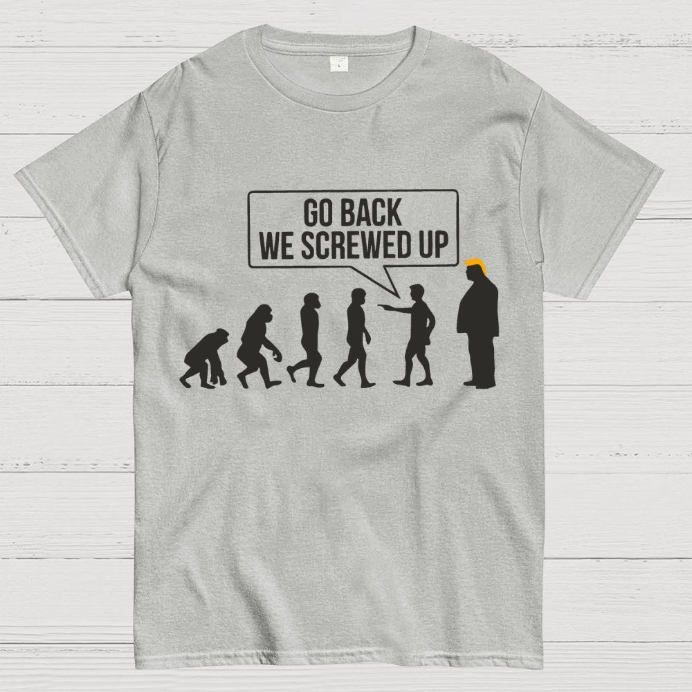 Go Back We Screwed Up Geek T-Shirt