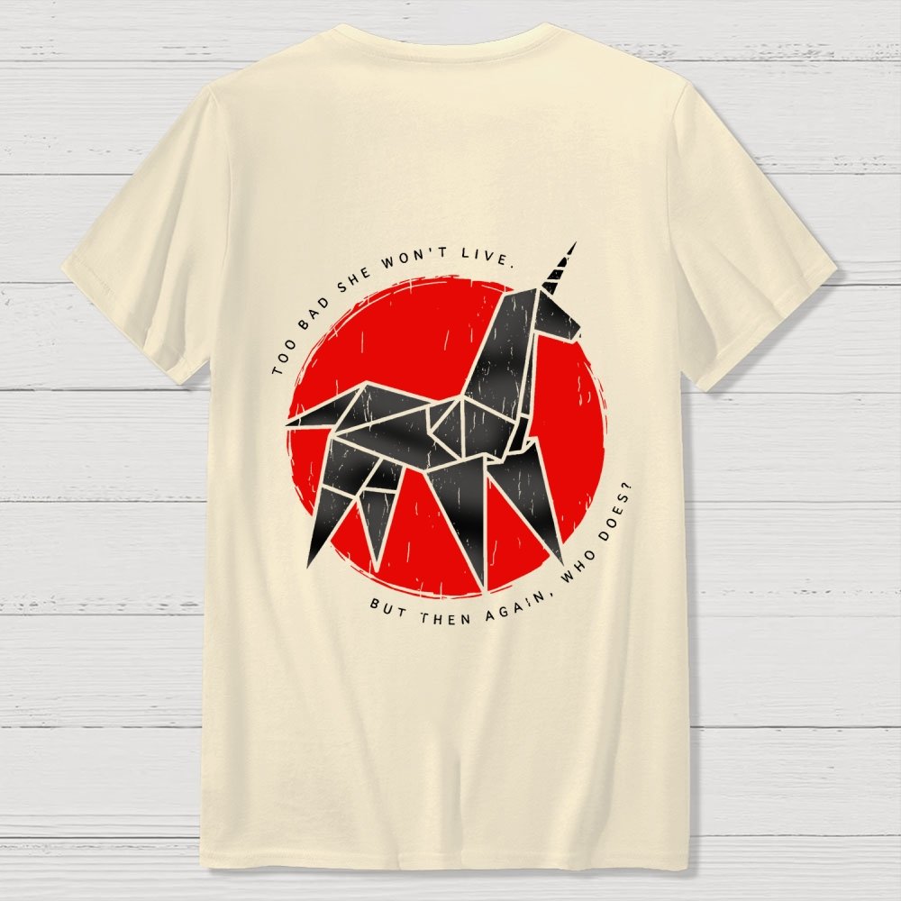 Unicorn It's Too Bad She Won't Live Front And Back Printing Geek T-Shirt