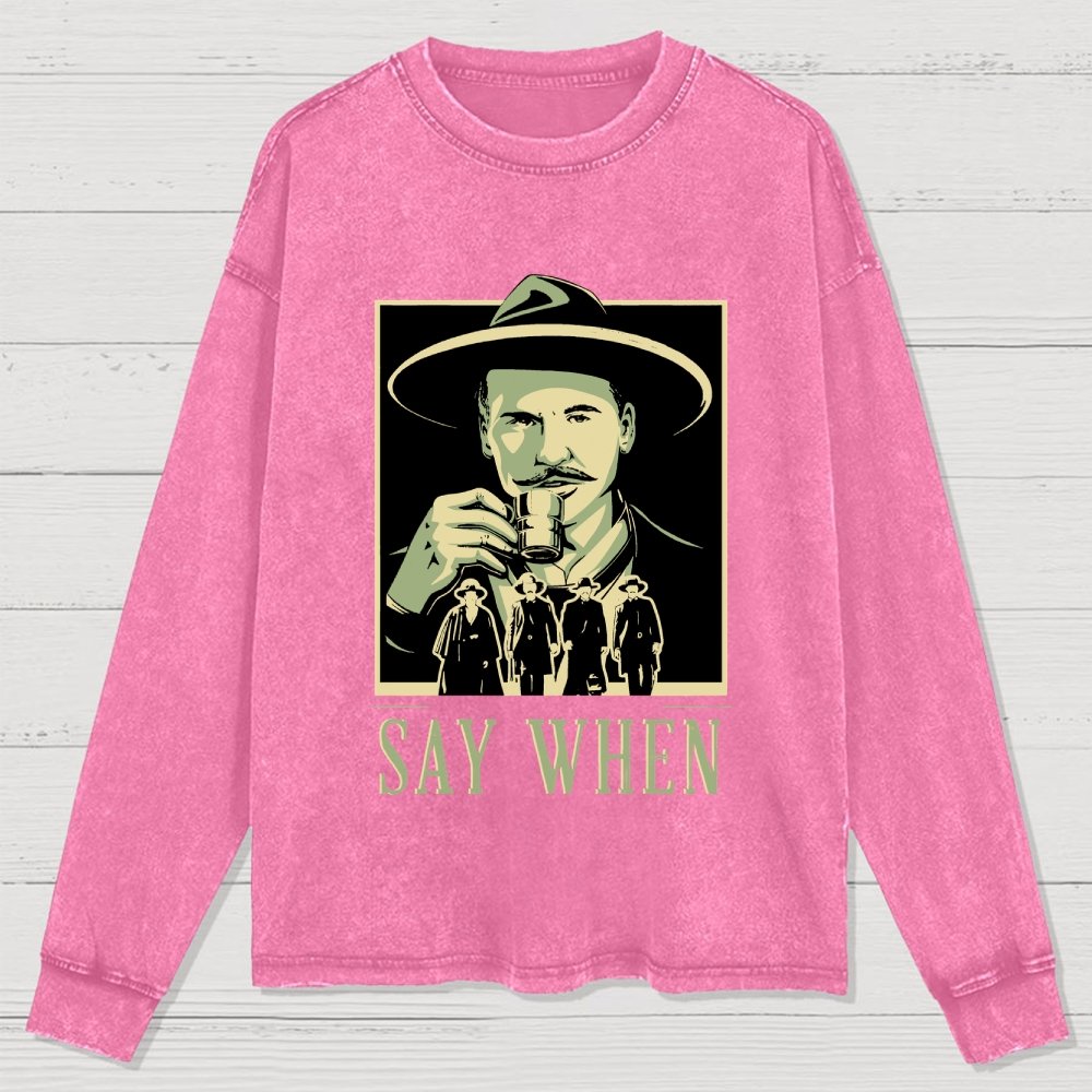 Say When Washed Long Sleeve Tee