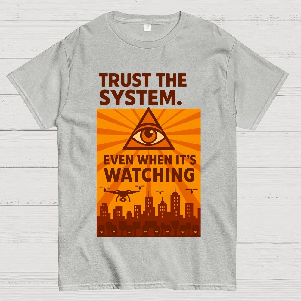 Trust The System - Dystopian Surveillance Geek T-Shirt