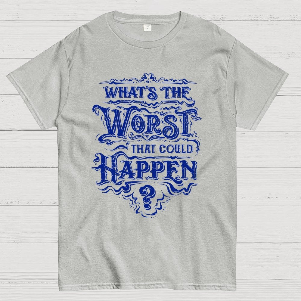 What Could Happen Geek T-Shirt