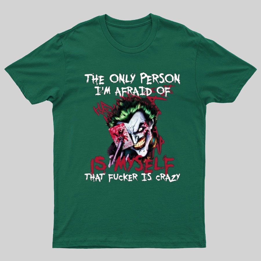 The Only Person I‘m Afraid Of Is Myself Crazy Geeky T-Shirt