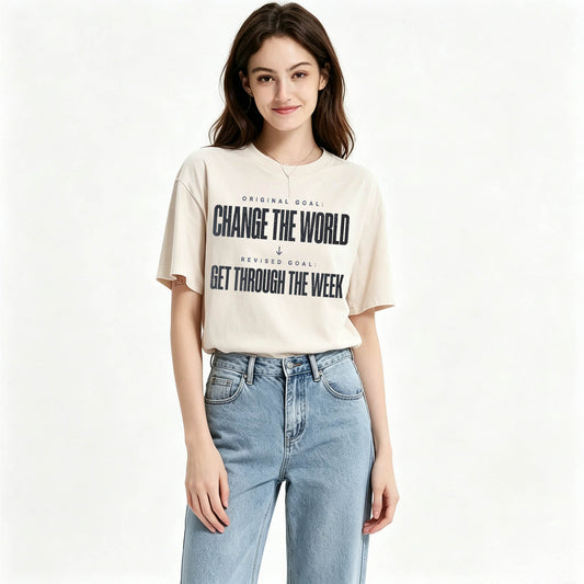 Change The World Get Through The Week Funny Sarcastic T-Shirt