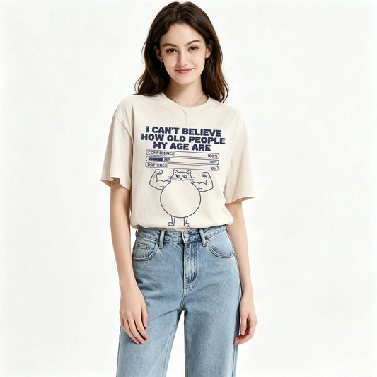 I Can't Believe How Old People My Age Are T-Shirt | Funny Sarcastic Graphic Tee