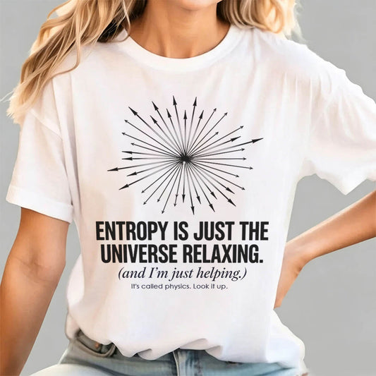 Entropy Is Just the Universe Relaxing Funny Physics Humor Graphic Tee