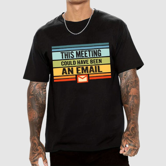 This Meeting Could Have Been an Email Geek T-Shirt
