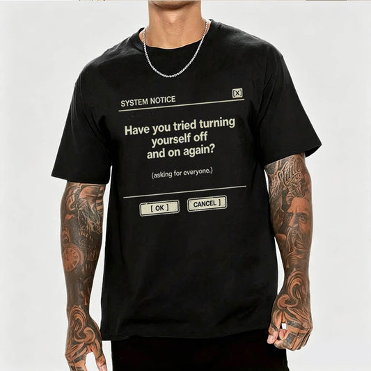 Have You Tried Turning Yourself Off and On Again System Notice Graphic Tee