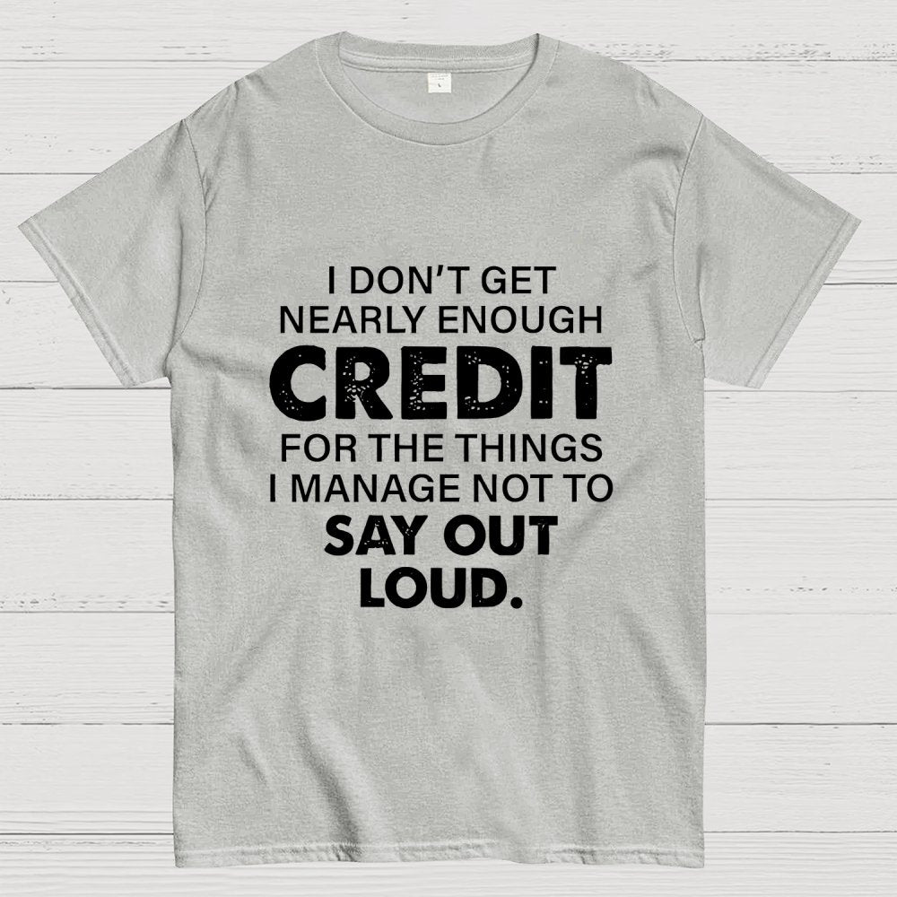 I Don't Get Nearly Enough Credit Geek T-Shirt