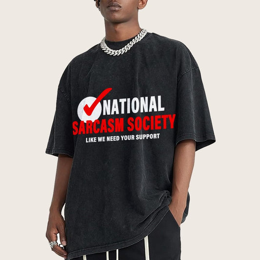 National Sarcasm Society Like We Need Your Support Vintage Distressed T-shirt