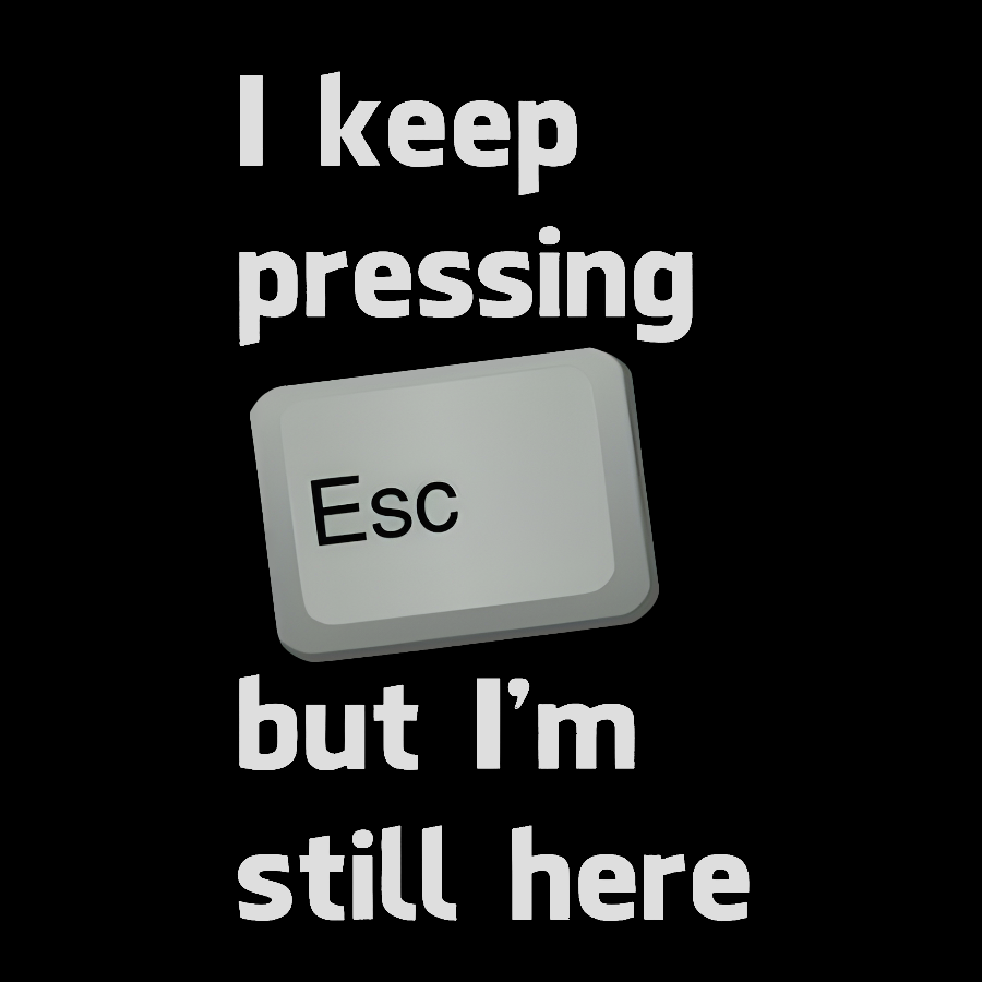 I Keep Pressing The Escape Key But I'm Still Here Geek T-Shirt