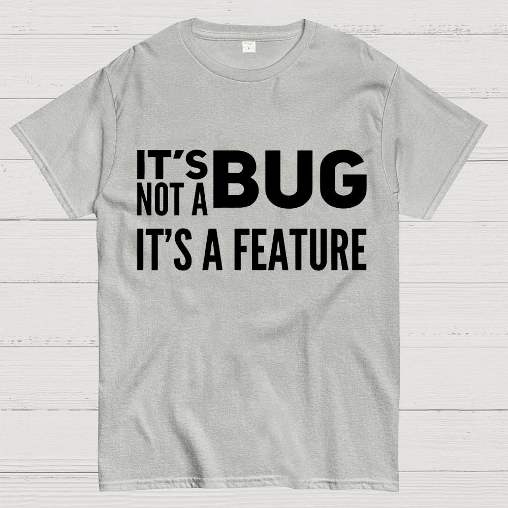 It's Not A Bug It's A Feature Geek T-Shirt