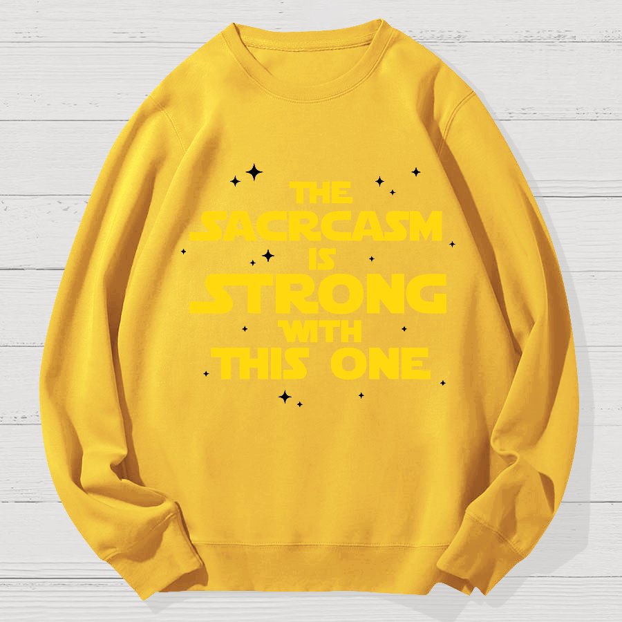 The Sarcasm Is Strong With This One 2 Geek Cotton Sweatshirt