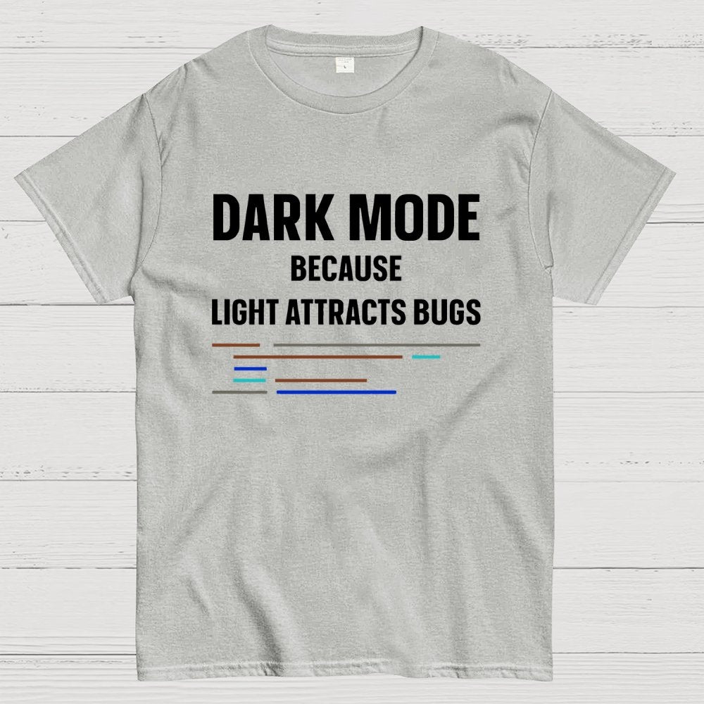 Dark Mode Because Light Attracts Bugs Unisex Geek T-Shirt