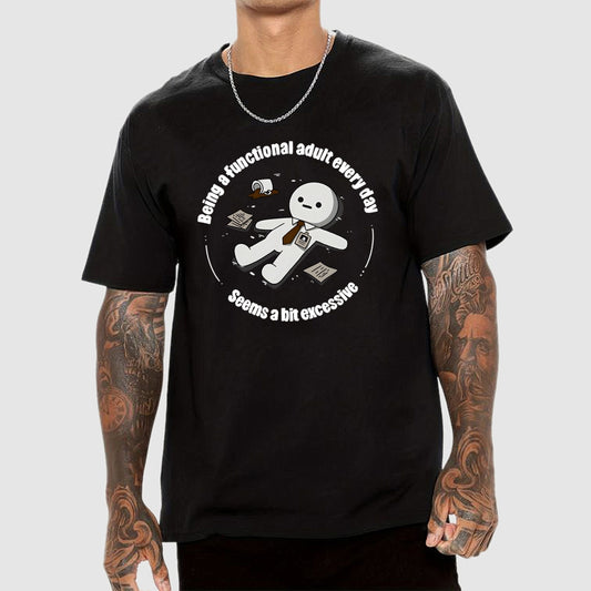 Being a functional adult every day Geek T-Shirt