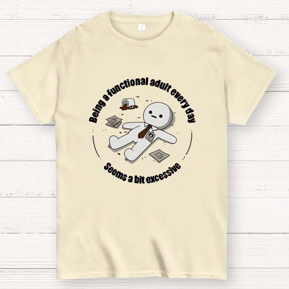 Being a functional adult every day Geek T-Shirt