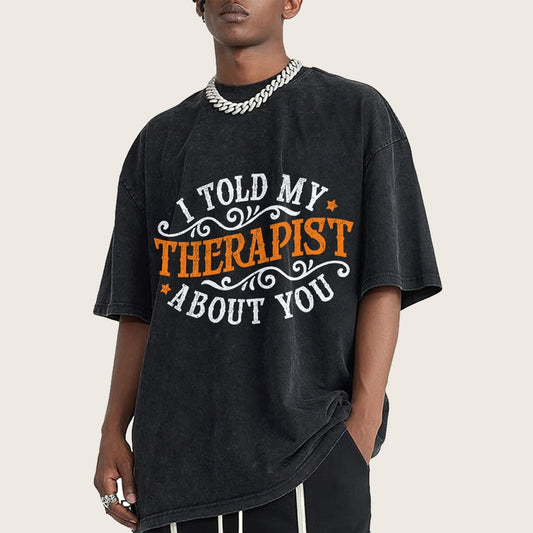I Told My Therapist About You Vintage Distressed T-shirt