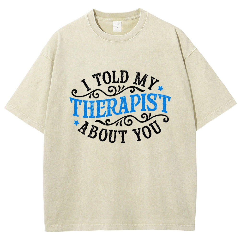 I Told My Therapist About You Vintage Distressed T-shirt
