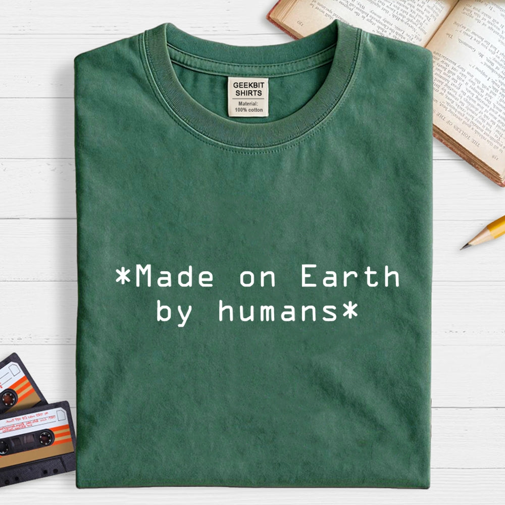MADE ON EARTH BY HUMANS Geek T-Shirt