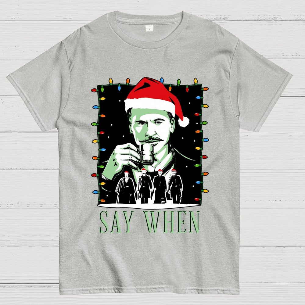 Say When Christmas Edition Geek T-Shirt