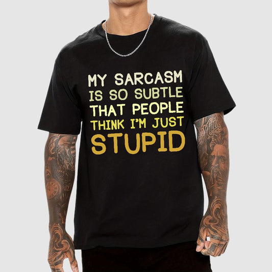 My Sarcasm Is So Subtle That People Think I'm Just Stupid Geek T-Shirt