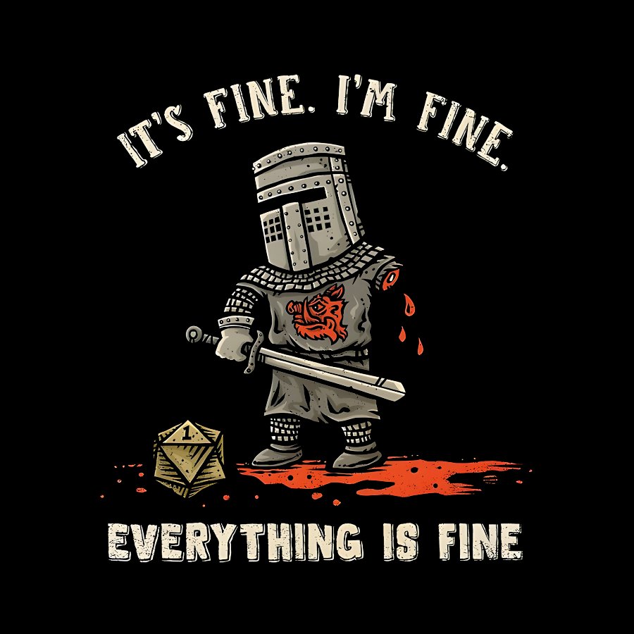 Its Fine Im Fine Everything Is Fine Geek T-Shirt