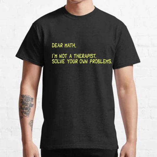 Dear Math, I'm Not a Therapist Geeky T-Shirt