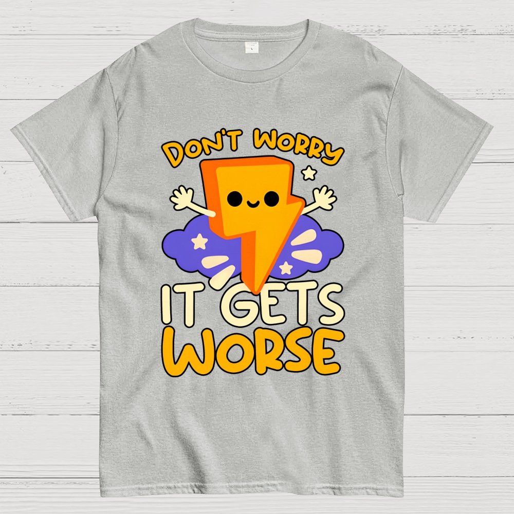 It Gets Worse Geek T-Shirt