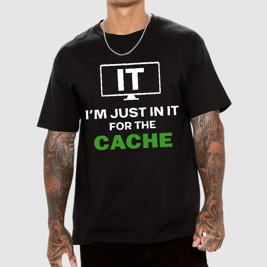 IT I'm Just in it for the Cache Geek T-Shirt