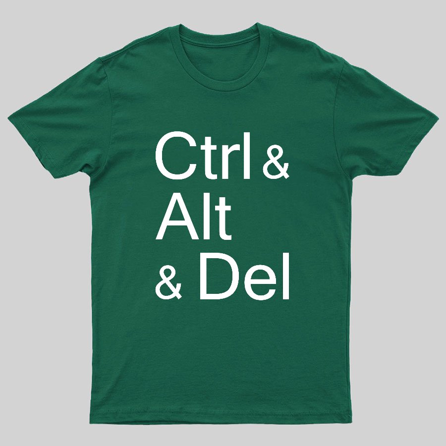 Ctrl and Alt and Delete Funny Techie Geeky T-Shirt