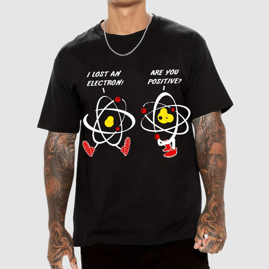 I Lost An Electron Are You Positive? Geek T-Shirt