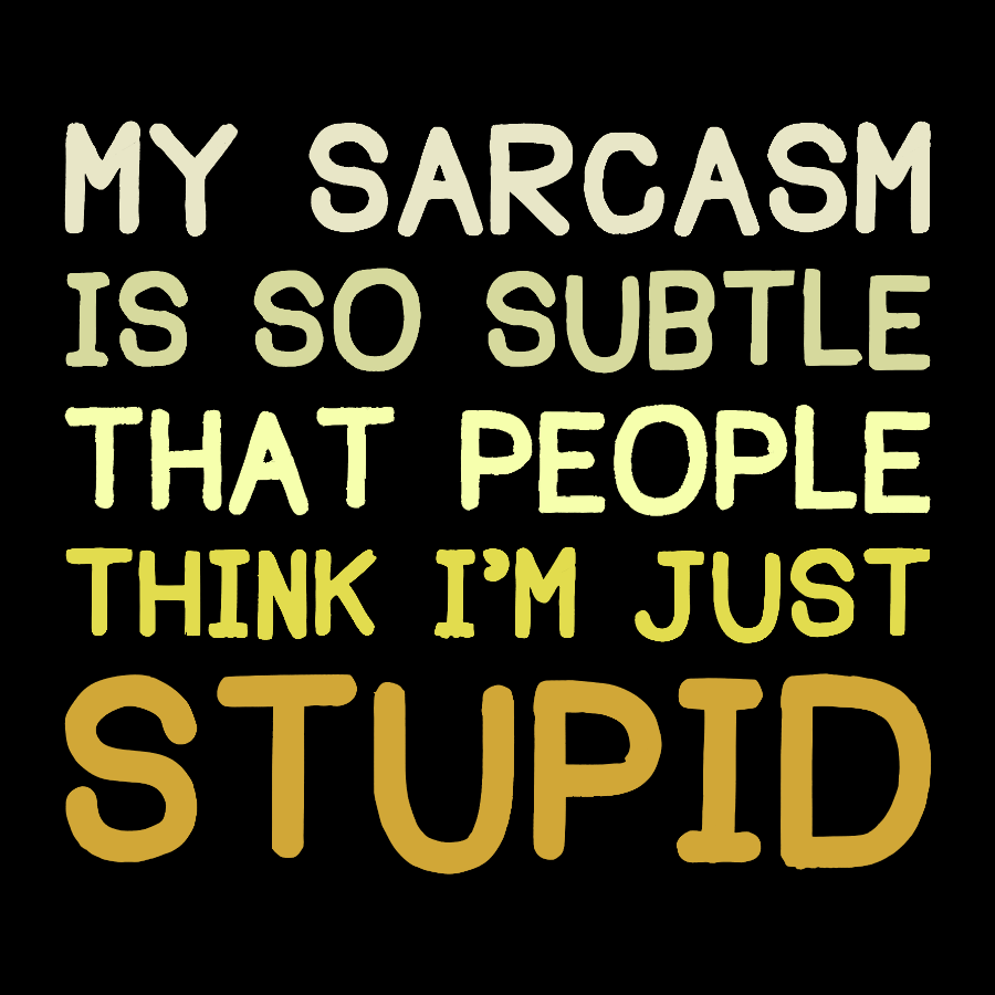 My Sarcasm Is So Subtle That People Think I'm Just Stupid Geek T-Shirt