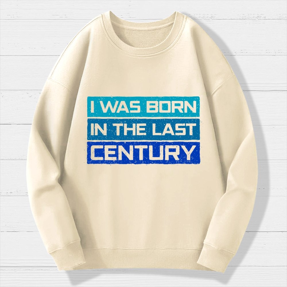 I Was Born in the Last Century Geek Cotton Sweatshirt