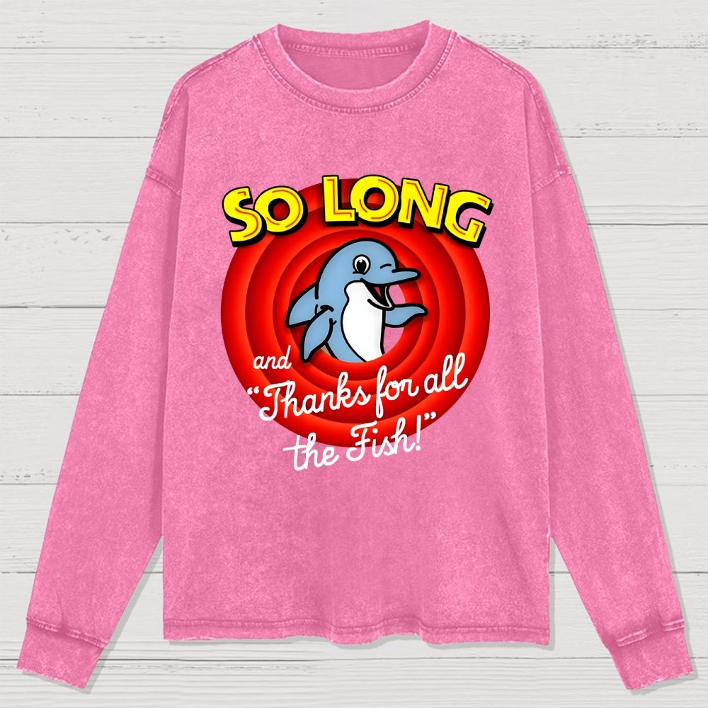 So Long And Thanks For All The Fish Washed Long Sleeve Tee