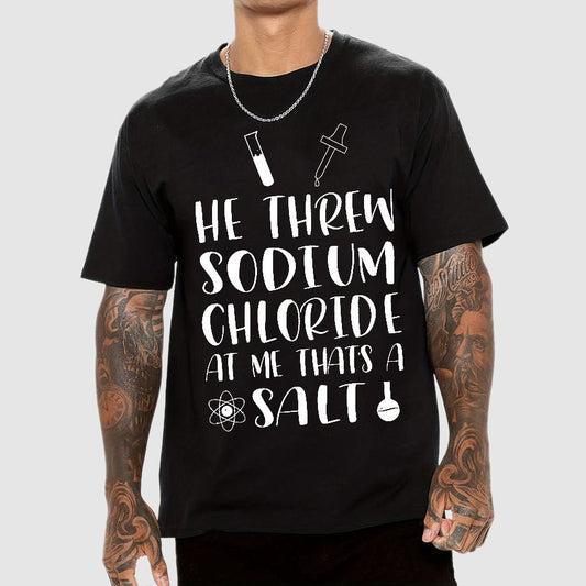 He Threw Sodium Chloride That's a Salt Geek T-Shirt