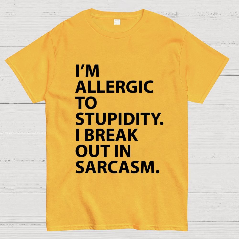 I'm Allergic To Stupidity I Break Out In Sarcasm Unisex Geek T-Shirt