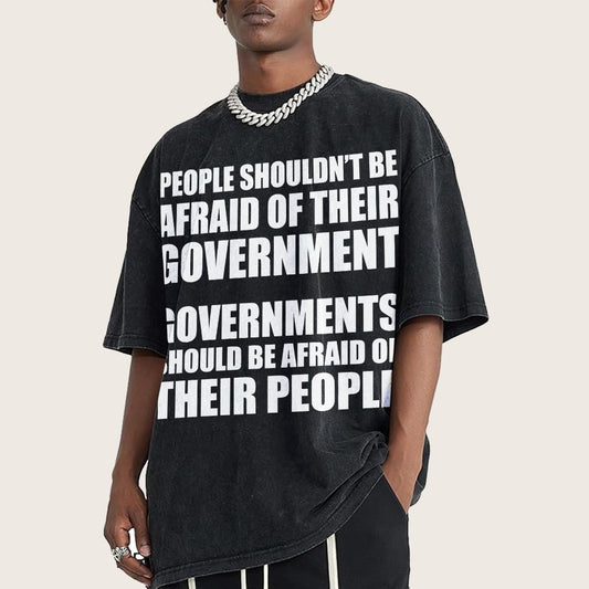 People Shouldn't Be Afraid Of Their Government. Governments Should Be Afraid Of Their People Vintage Distressed T-shirt