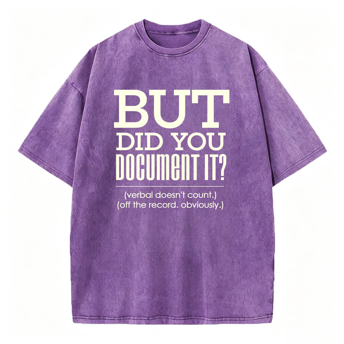But Did You Document It Funny Workplace T-Shirt | Washed Graphic Tee
