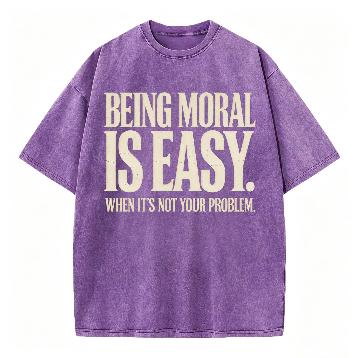 Being Moral Is Easy. When It's Not Your Problem. — Funny Sarcastic T-Shirt