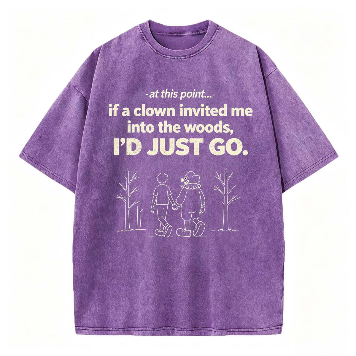 If A Clown Invited Me Into The Woods I'd Just Go Funny Vintage Washed Graphic T-Shirt