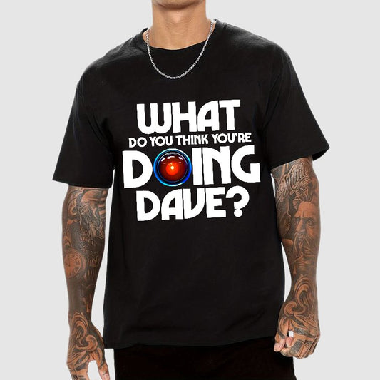 What do you think you're doing Dave? Geek T-Shirt