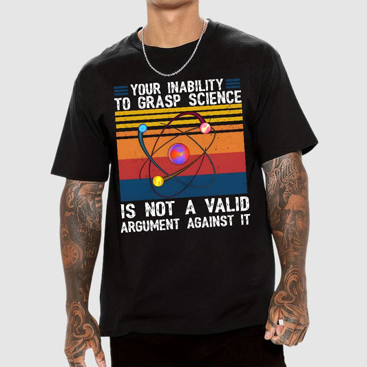 Your Inability to Grasp Science Geek T-Shirt