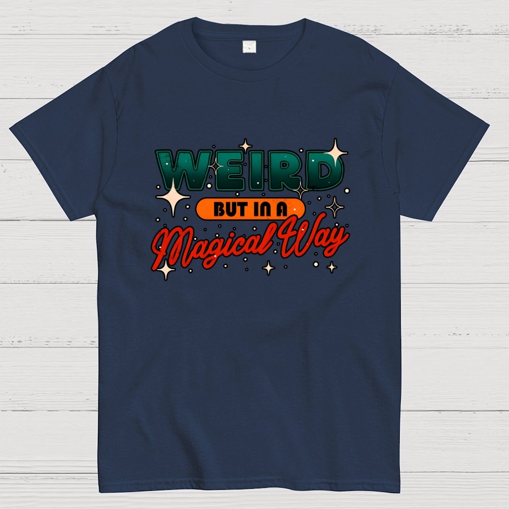 Weird But In A Magical Way Geek T-Shirt